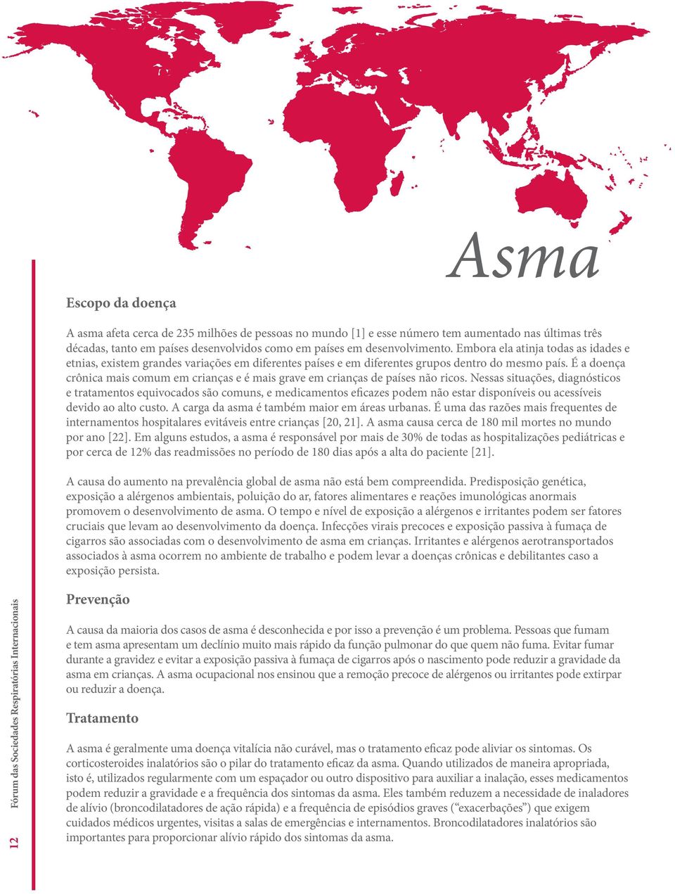 É a doença crônica mais comum em crianças e é mais grave em crianças de países não ricos.