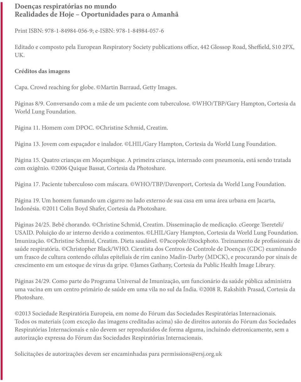 Conversando com a mãe de um paciente com tuberculose. WHO/TBP/Gary Hampton, Cortesia da World Lung Foundation. Página 11. Homem com DPOC. Christine Schmid, Creatim. Página 13.