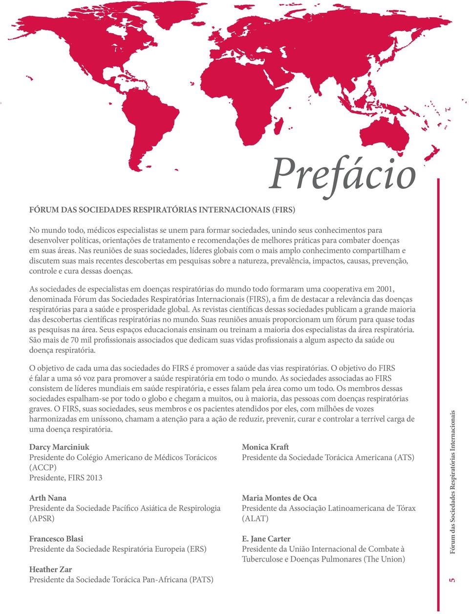 Nas reuniões de suas sociedades, líderes globais com o mais amplo conhecimento compartilham e discutem suas mais recentes descobertas em pesquisas sobre a natureza, prevalência, impactos, causas,