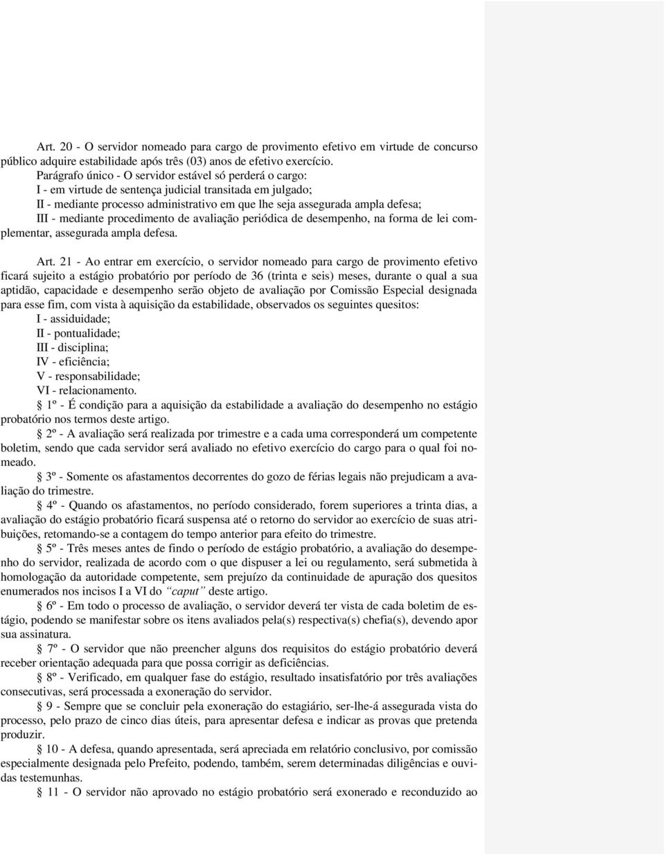 - mediante procedimento de avaliação periódica de desempenho, na forma de lei complementar, assegurada ampla defesa. Art.