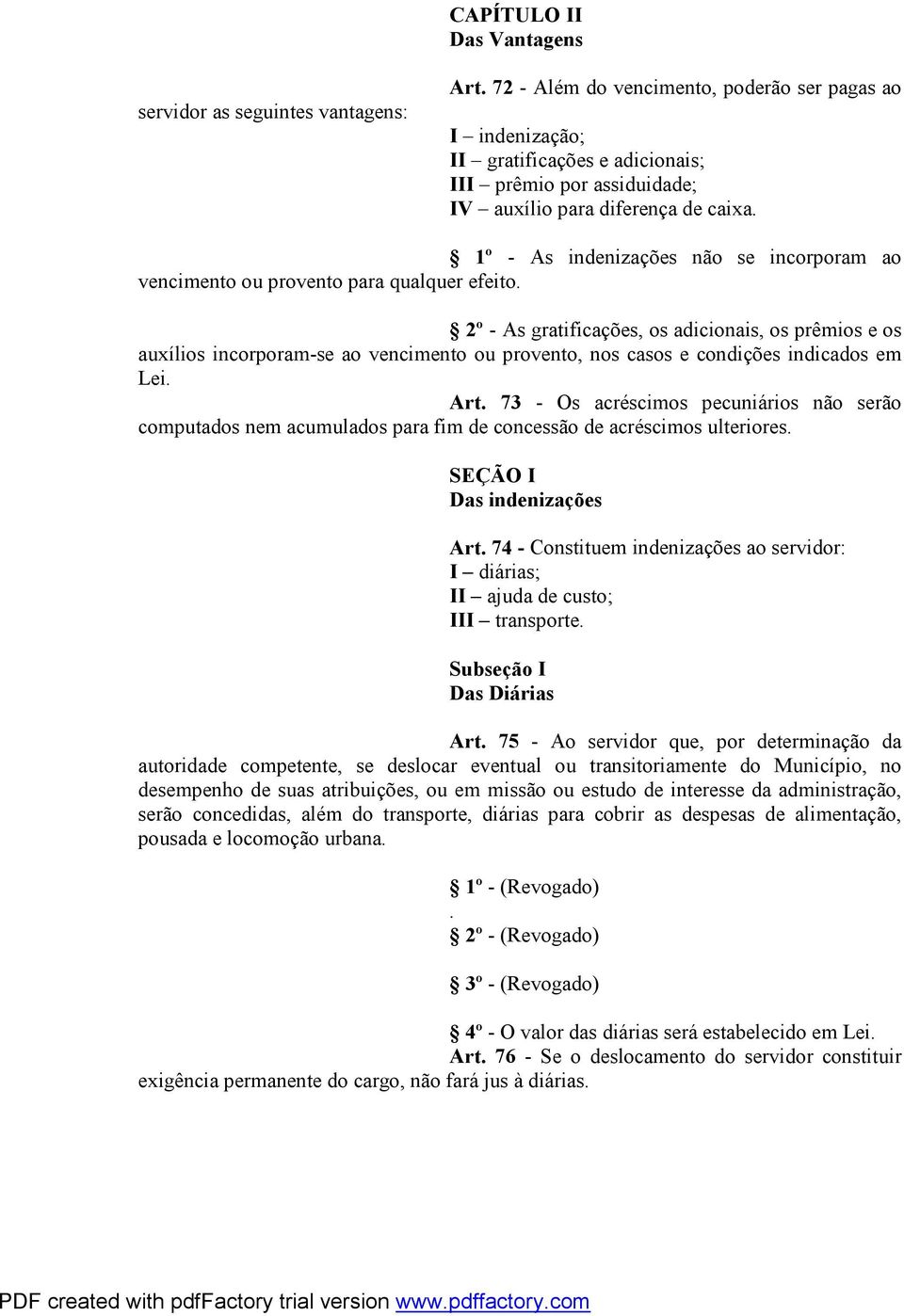 1º - As indenizações não se incorporam ao vencimento ou provento para qualquer efeito.