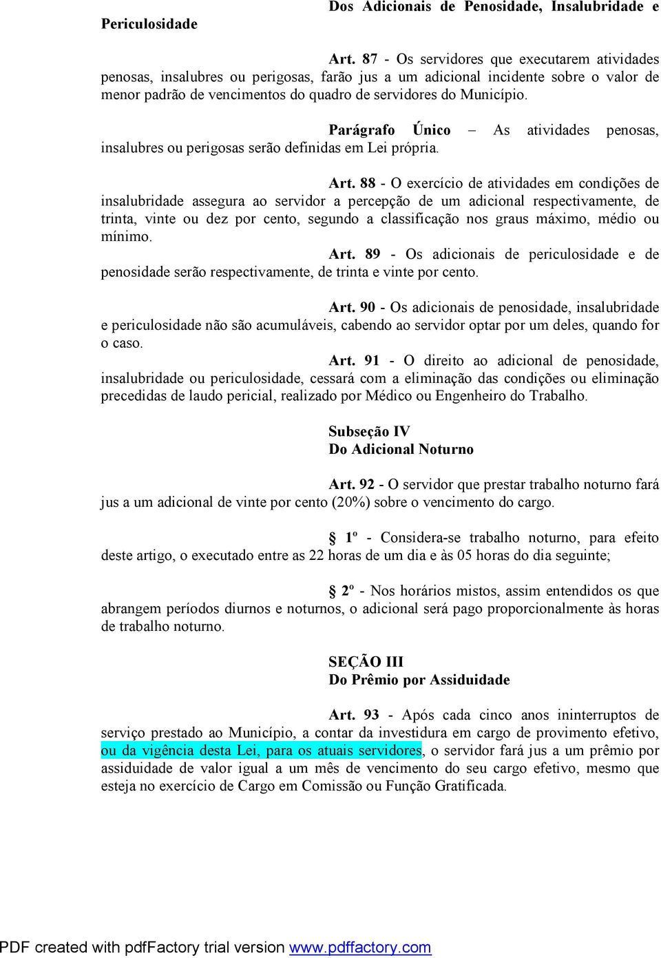 Parágrafo Único As atividades penosas, insalubres ou perigosas serão definidas em Lei própria. Art.