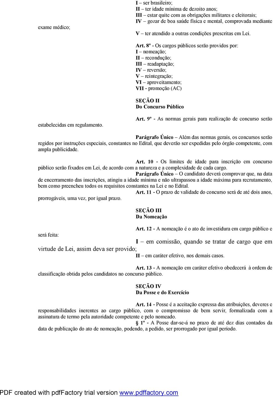 8º - Os cargos públicos serão providos por: I nomeação; II recondução; III readaptação; IV reversão; V reintegração; VI aproveitamento; VII - promoção (AC) SEÇÃO II Do Concurso Público estabelecidas