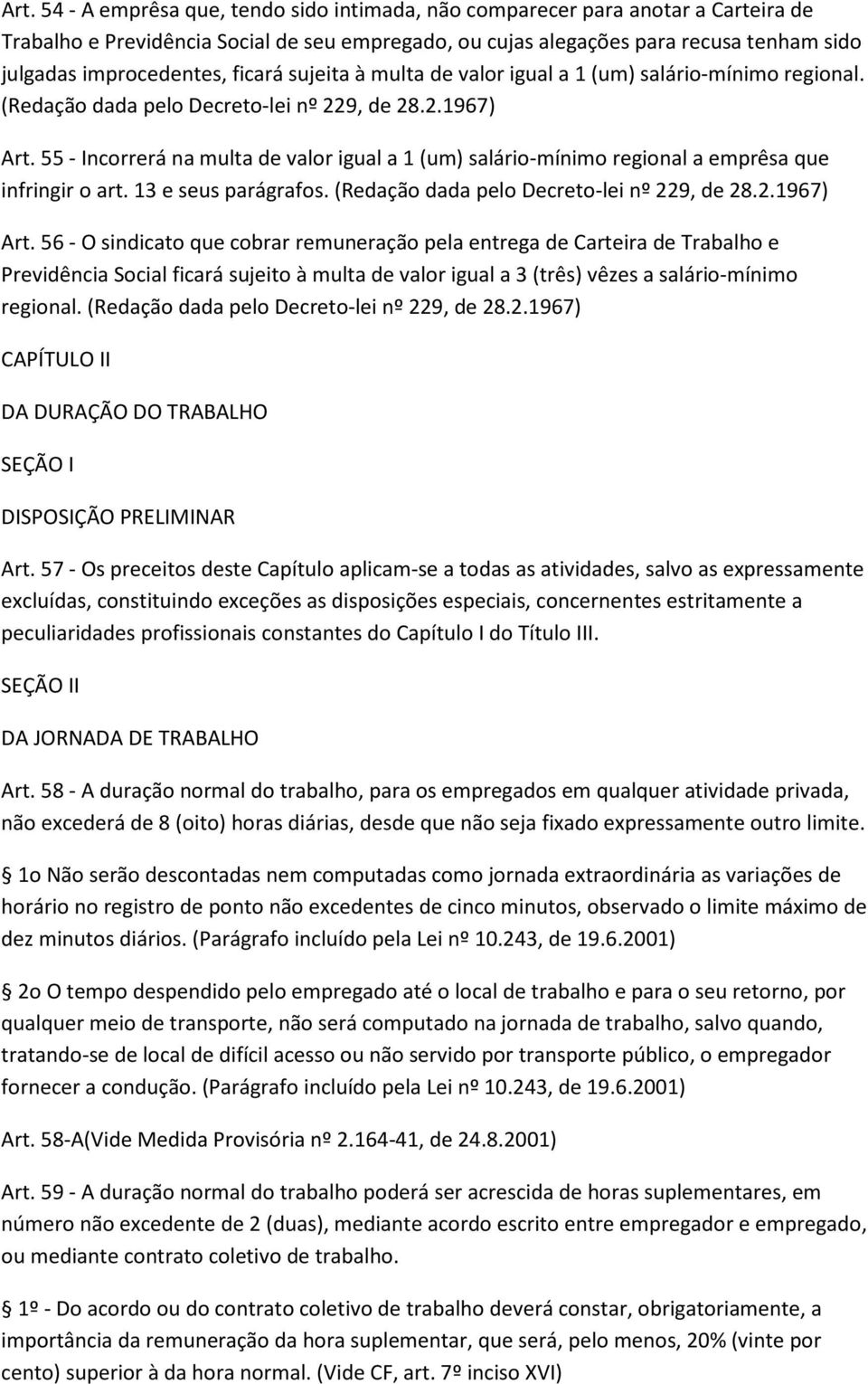 55 - Incorrerá na multa de valor igual a 1 (um) salário-mínimo regional a emprêsa que infringir o art. 13 e seus parágrafos. (Redação dada pelo Decreto-lei nº 229, de 28.2.1967) Art.