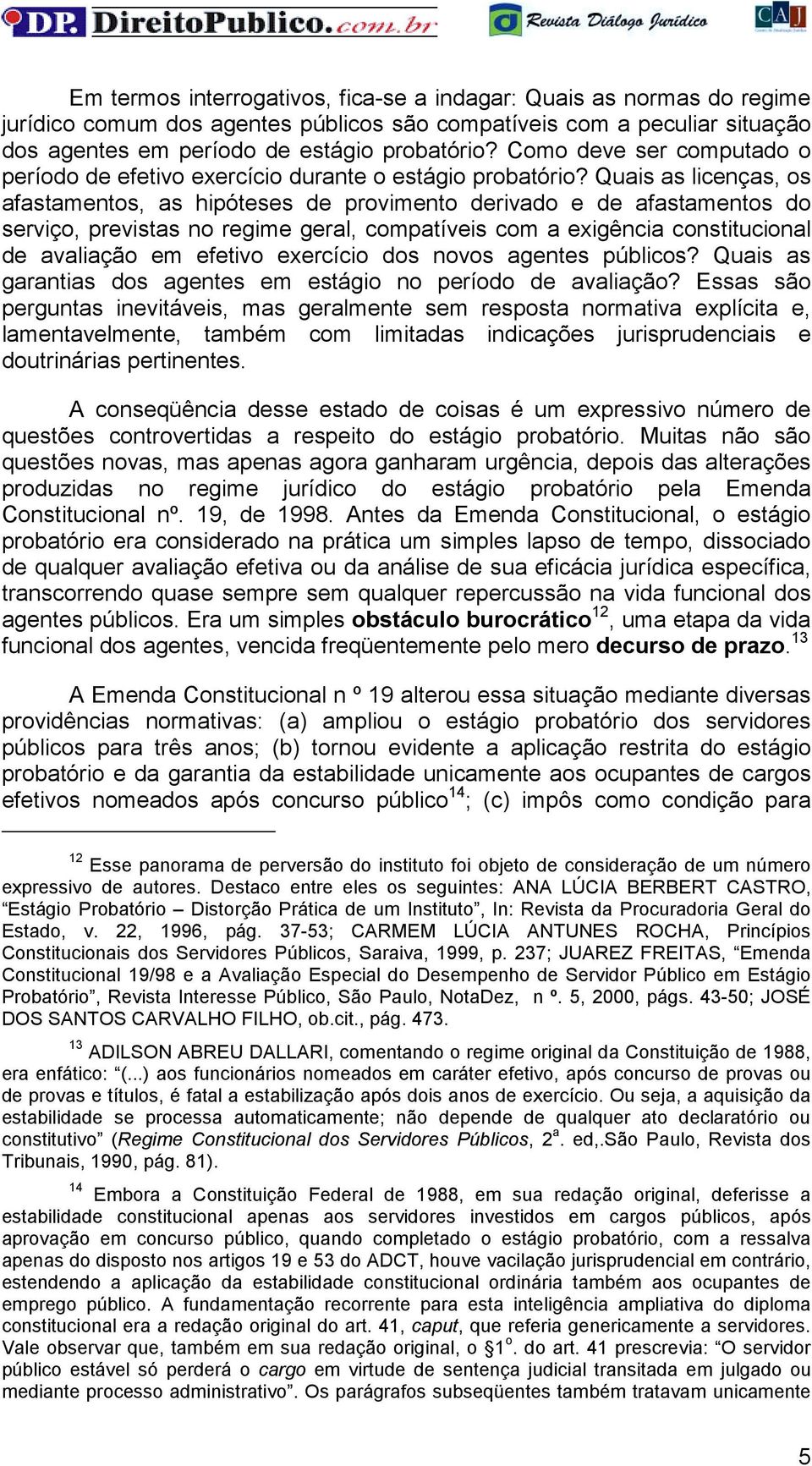 Quais as licenças, os afastamentos, as hipóteses de provimento derivado e de afastamentos do serviço, previstas no regime geral, compatíveis com a exigência constitucional de avaliação em efetivo