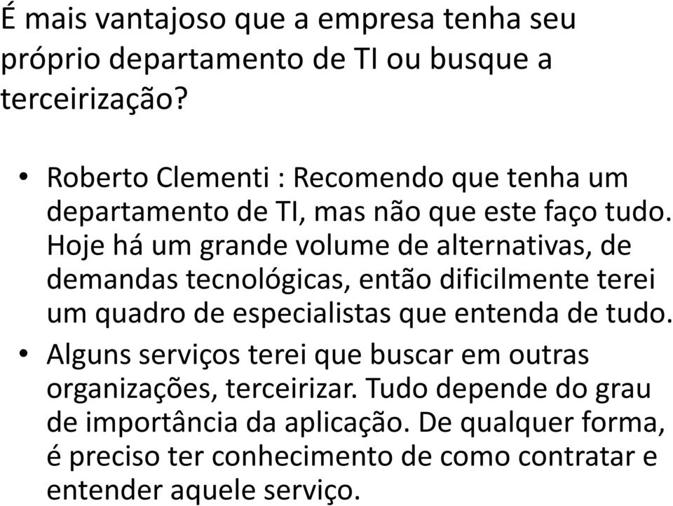 Hoje há um grande volume de alternativas, de demandas tecnológicas, então dificilmente terei um quadro de especialistas que entenda