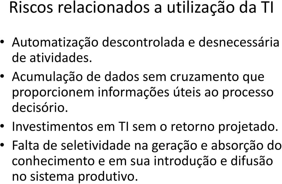 Acumulação de dados sem cruzamento que proporcionem informações úteis ao processo