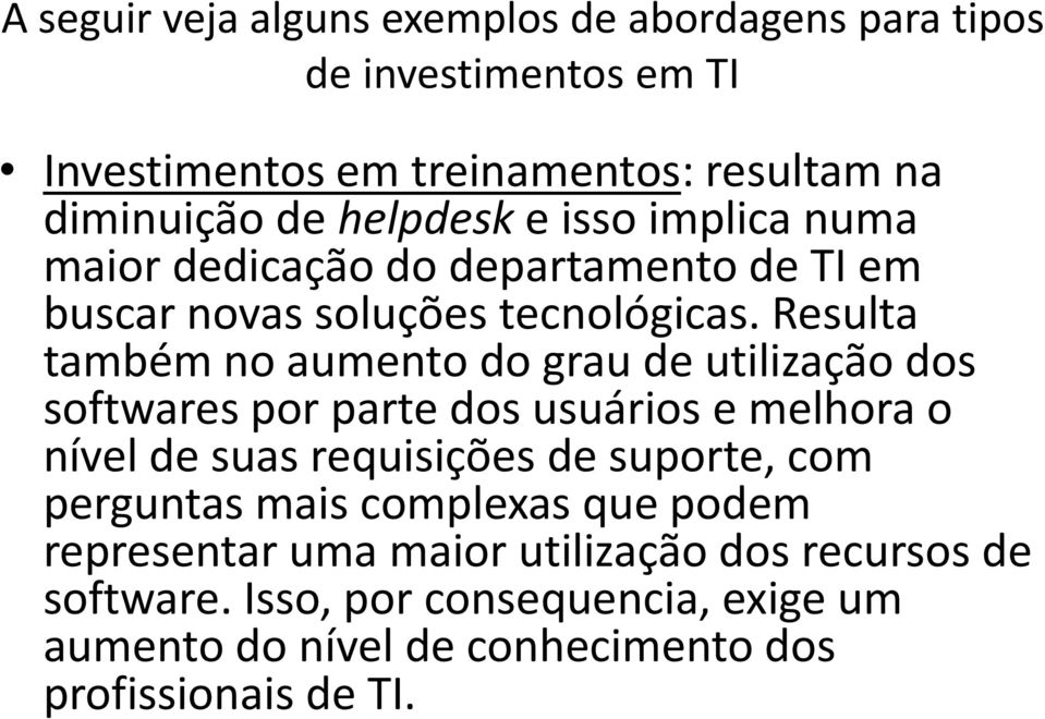 Resulta também no aumento do grau de utilização dos softwares por parte dos usuários e melhora o nível de suas requisições de suporte, com