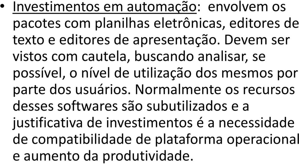 Devem ser vistos com cautela, buscando analisar, se possível, o nível de utilização dos mesmos por parte