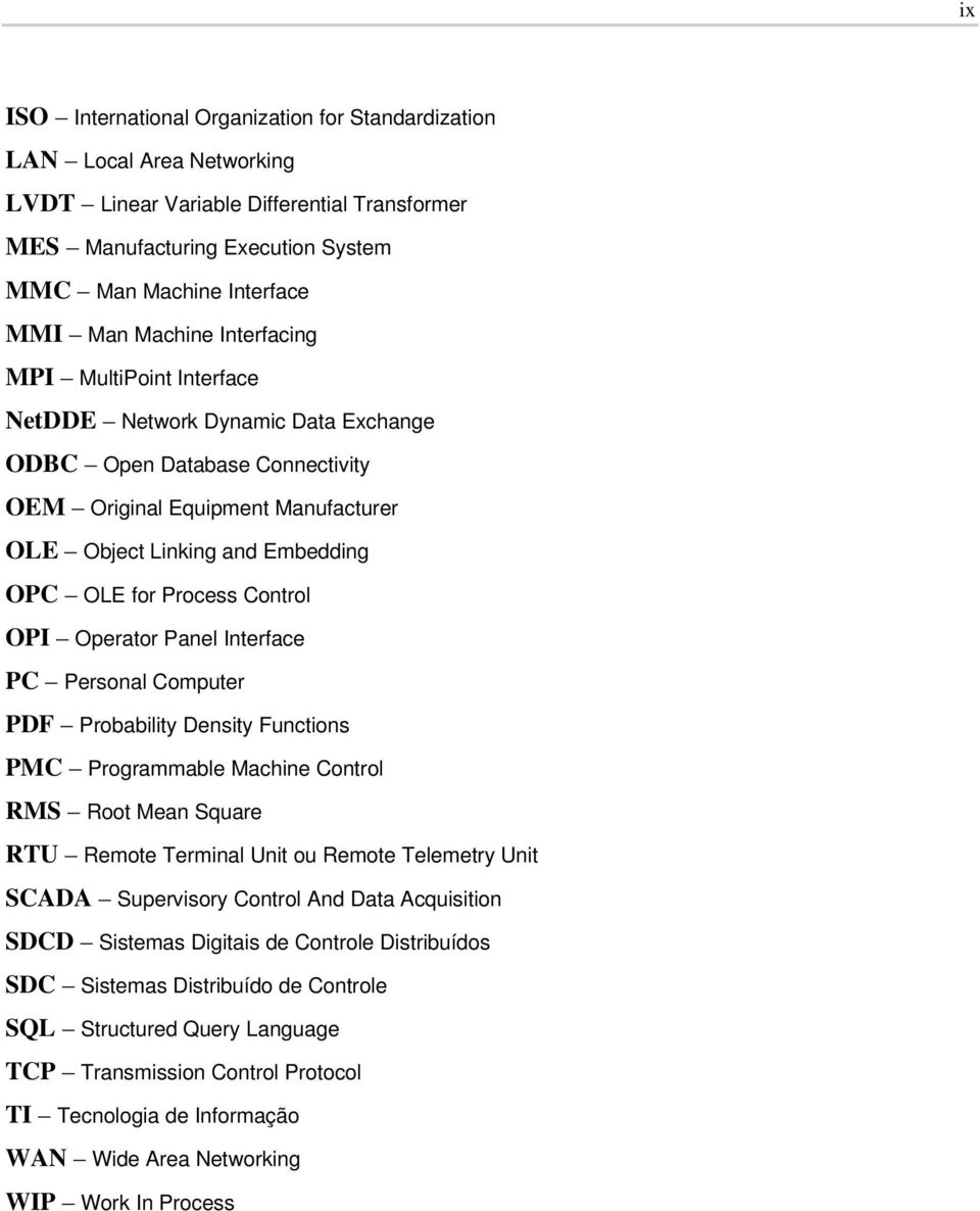 Process Control OPI Operator Panel Interface PC Personal Computer PDF Probability Density Functions PMC Programmable Machine Control RMS Root Mean Square RTU Remote Terminal Unit ou Remote Telemetry