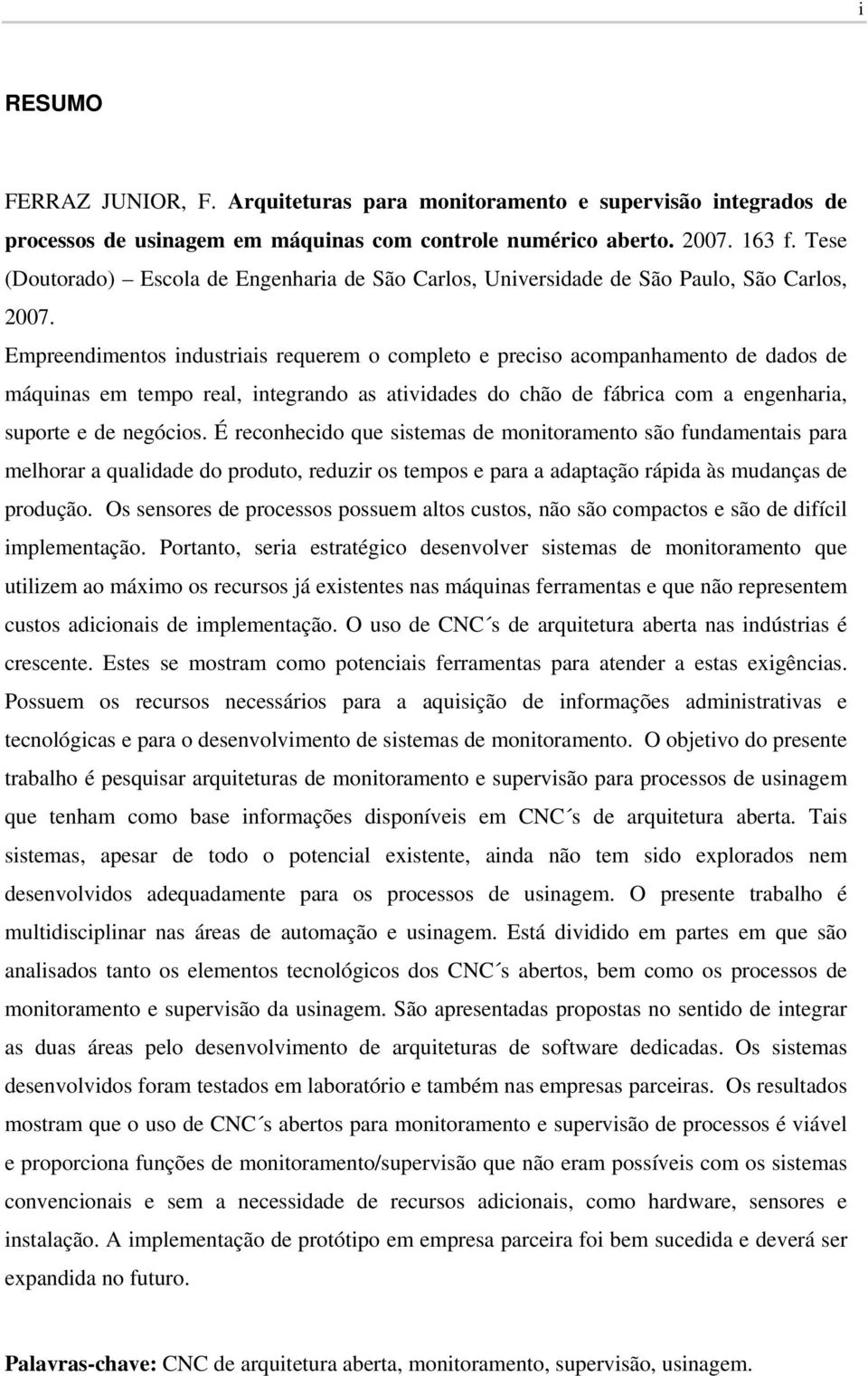 Empreendimentos industriais requerem o completo e preciso acompanhamento de dados de máquinas em tempo real, integrando as atividades do chão de fábrica com a engenharia, suporte e de negócios.