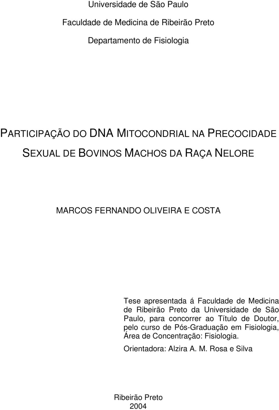 á Faculdade de Medicina de Ribeirão Preto da Universidade de São Paulo, para concorrer ao Título de Doutor, pelo curso