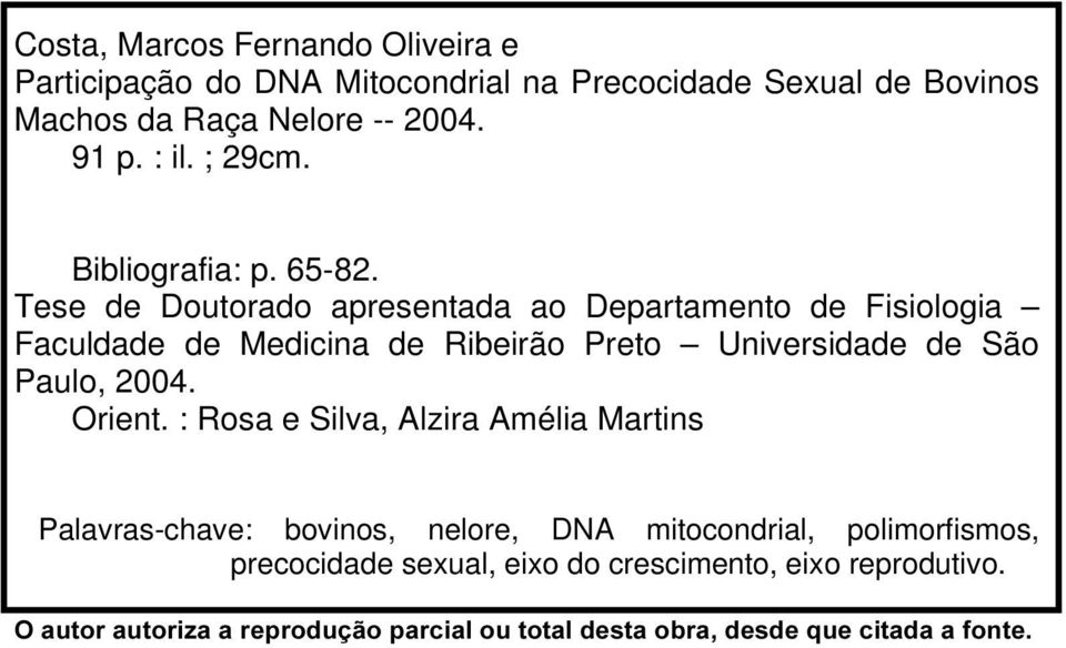 Tese de Doutorado apresentada ao Departamento de Fisiologia Faculdade de Medicina de Ribeirão Preto Universidade de São Paulo, 2004.