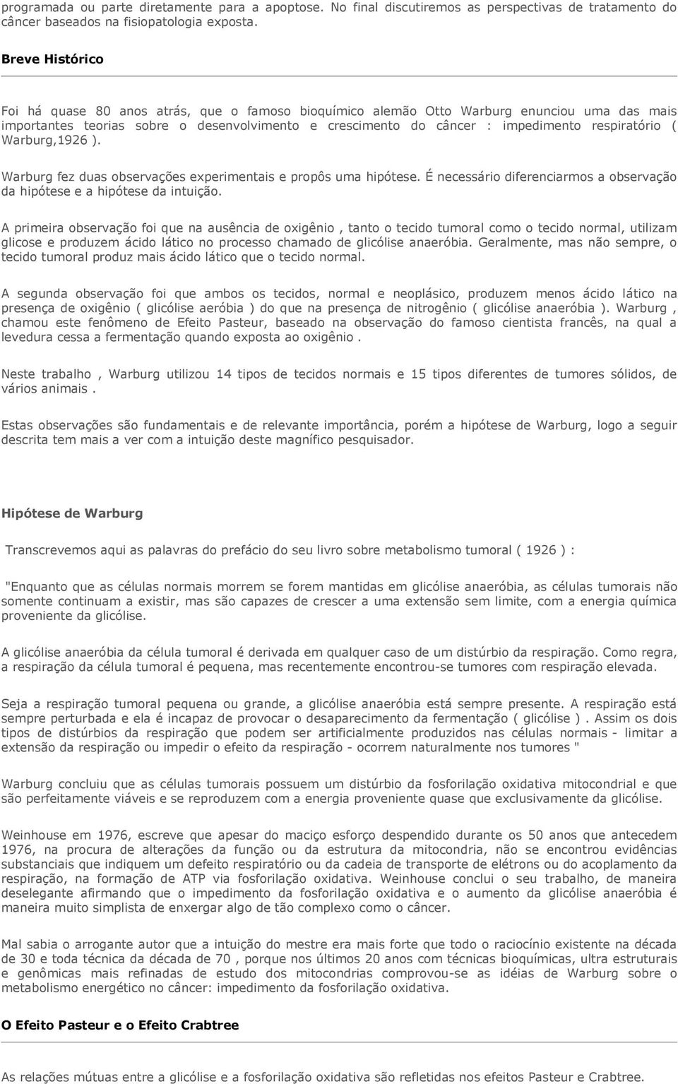 respiratório ( Warburg,1926 ). Warburg fez duas observações experimentais e propôs uma hipótese. É necessário diferenciarmos a observação da hipótese e a hipótese da intuição.
