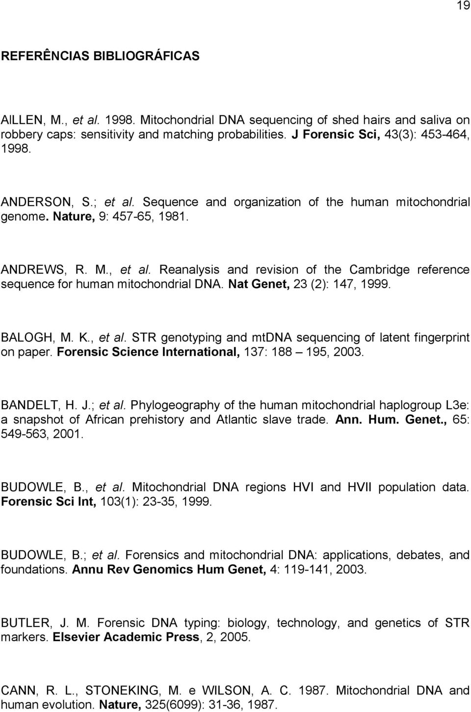 Reanalysis and revision of the Cambridge reference sequence for human mitochondrial DNA. Nat Genet, 23 (2): 147, 1999. BALOGH, M. K., et al.