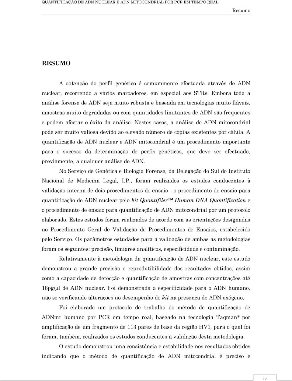 da análise. Nestes casos, a análise do ADN mitocondrial pode ser muito valiosa devido ao elevado número de cópias existentes por célula.