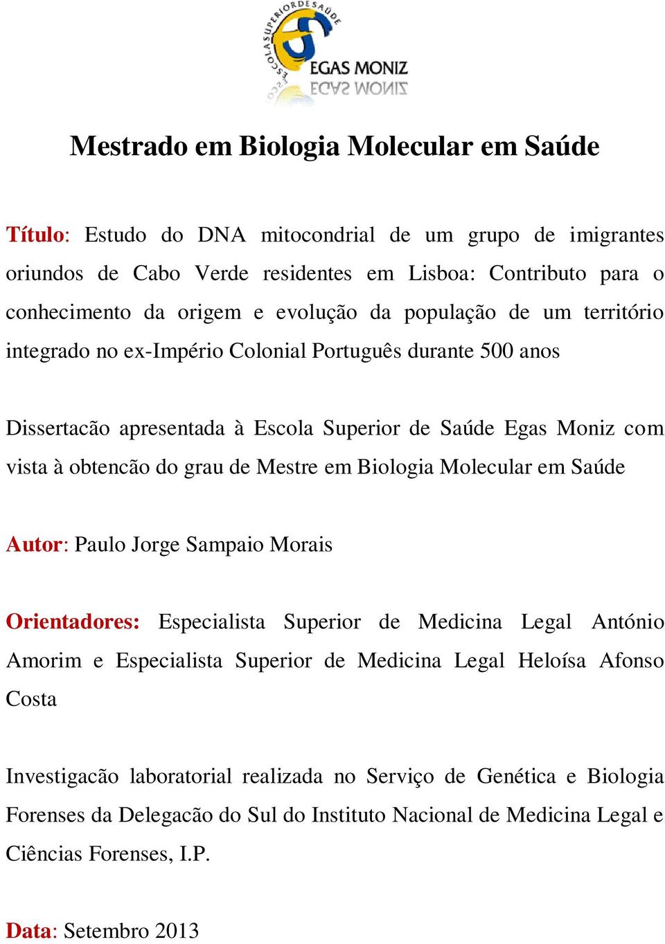 Mestre em Biologia Molecular em Saúde Autor: Paulo Jorge Sampaio Morais Orientadores: Especialista Superior de Medicina Legal António Amorim e Especialista Superior de Medicina Legal Heloísa