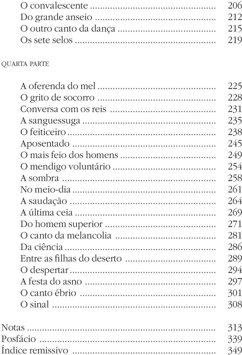 .. 254 A sombra... 258 No meio-dia... 261 A saudação... 264 A última ceia... 269 Do homem superior... 271 O canto da melancolia... 281 Da ciência.