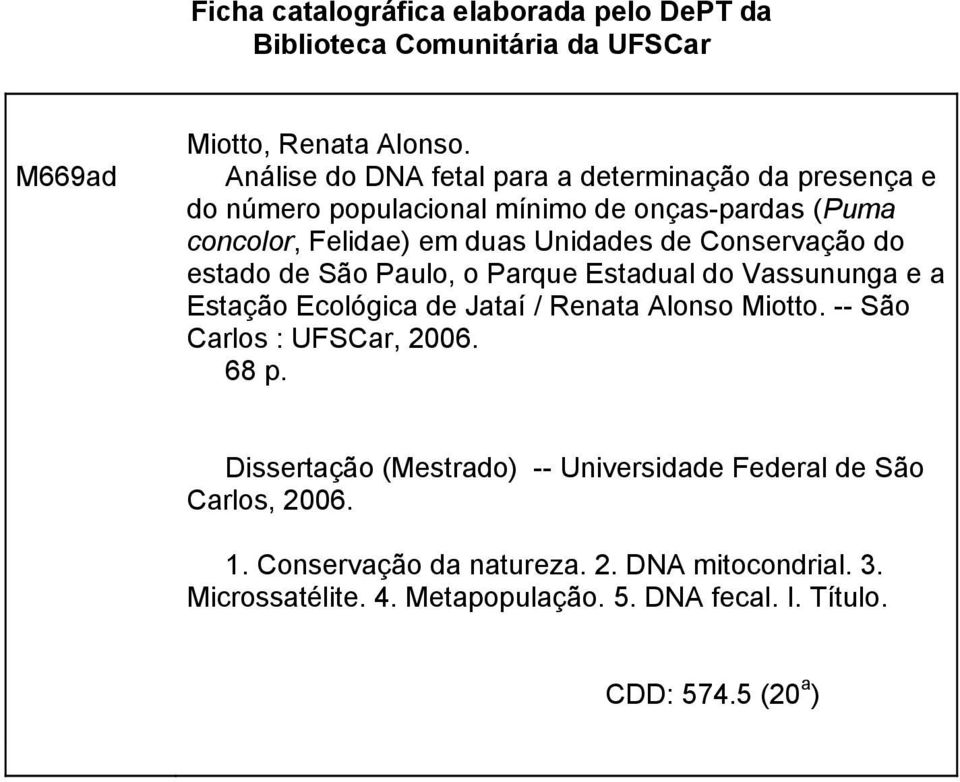 Conservação do estado de São Paulo, o Parque Estadual do Vassununga e a Estação Ecológica de Jataí / Renata Alonso Miotto. -- São Carlos : UFSCar, 2006.