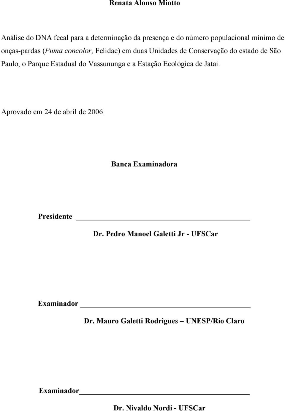 Vassununga e a Estação Ecológica de Jataí. Aprovado em 24 de abril de 2006. Banca Examinadora Presidente Dr.