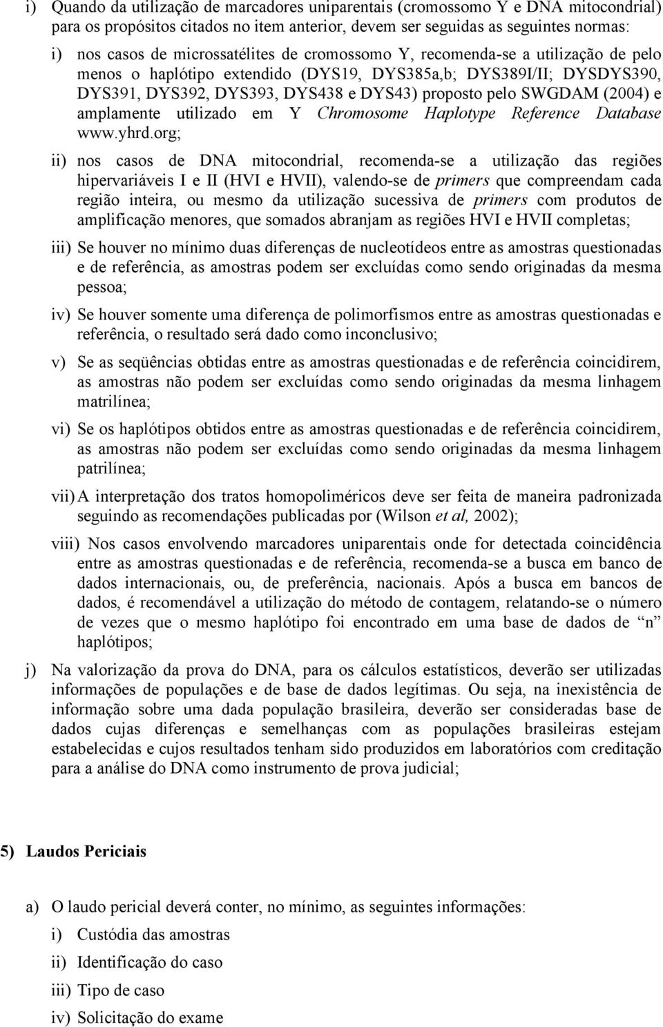 (2004) e amplamente utilizado em Y Chromosome Haplotype Reference Database www.yhrd.