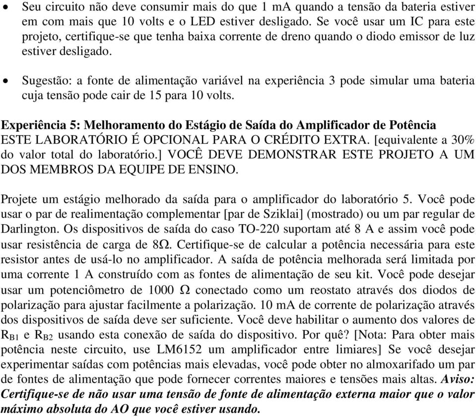 Sugestão: a fonte de alimentação variável na experiência 3 pode simular uma bateria cuja tensão pode cair de 15 para 10 volts.