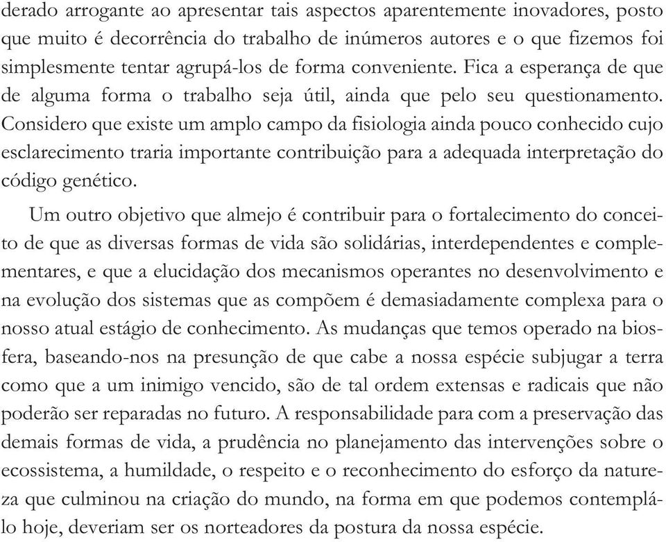 Considero que existe um amplo campo da fisiologia ainda pouco conhecido cujo esclarecimento traria importante contribuição para a adequada interpretação do código genético.