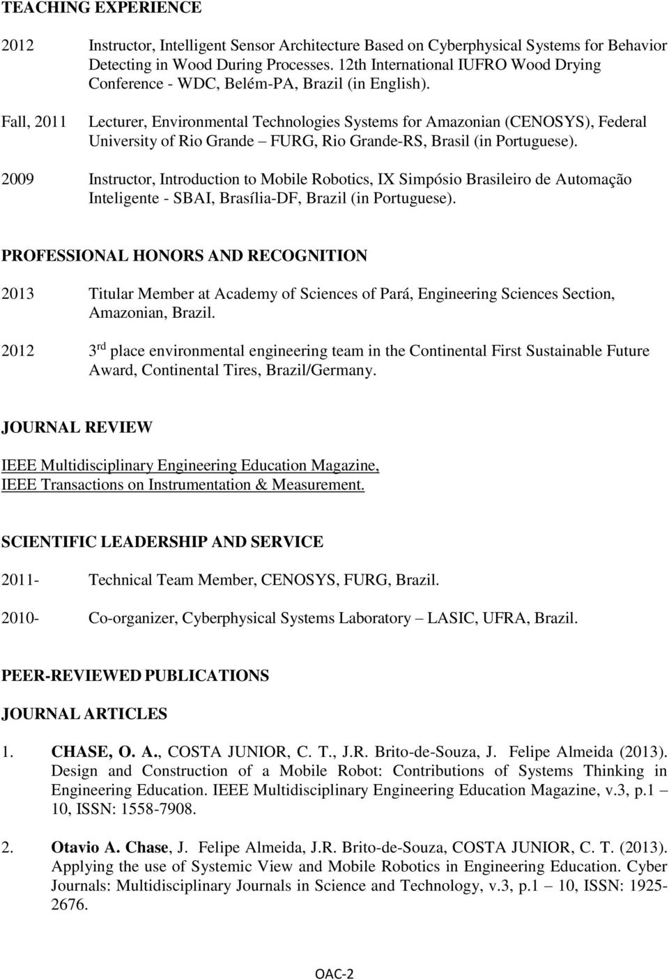 Fall, 2011 Lecturer, Environmental Technologies Systems for Amazonian (CENOSYS), Federal University of Rio Grande FURG, Rio Grande-RS, Brasil (in Portuguese).