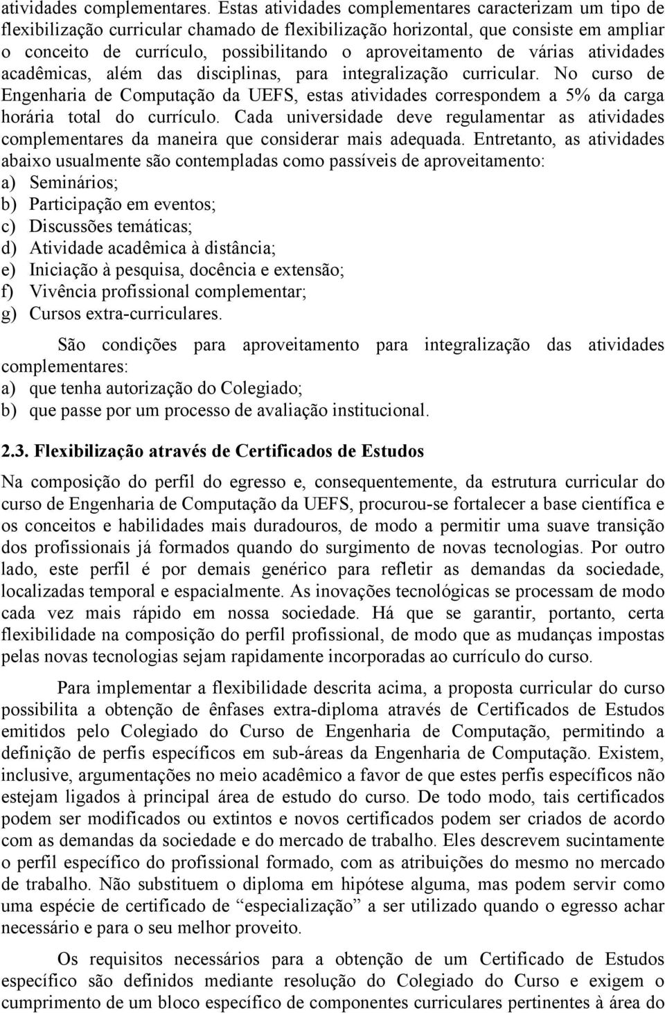 aproveitamento de várias atividades acadêmicas, além das disciplinas, para integralização curricular.