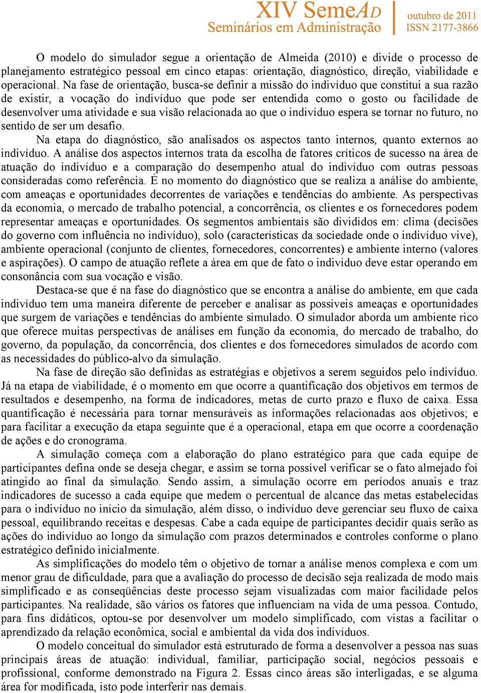 atividade e sua visão relacionada ao que o indivíduo espera se tornar no futuro, no sentido de ser um desafio.