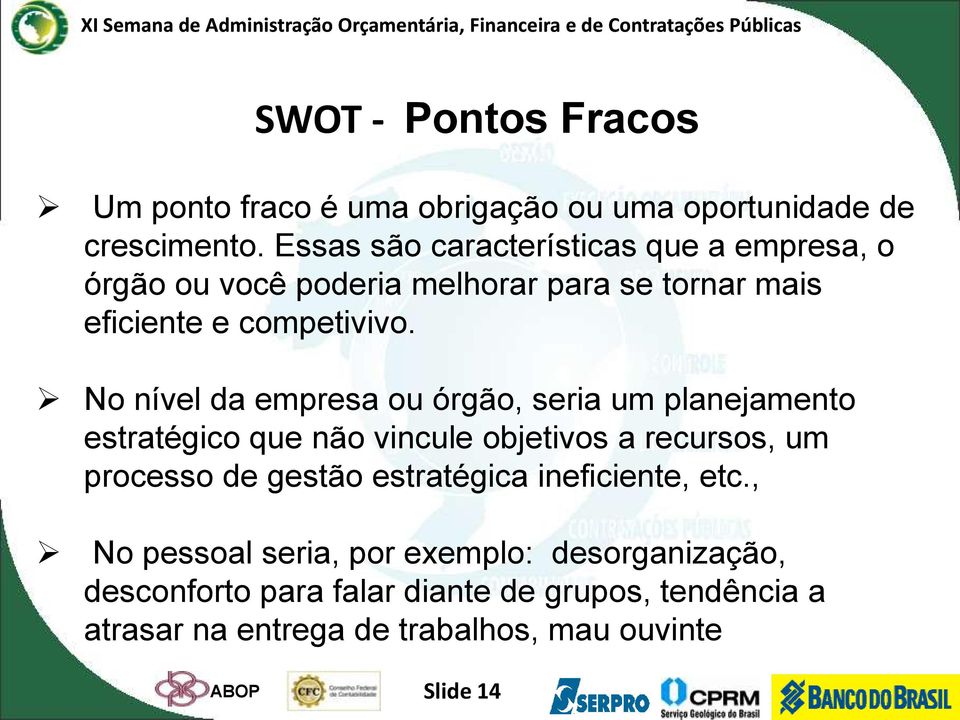 No nível da empresa ou órgão, seria um planejamento estratégico que não vincule objetivos a recursos, um processo de gestão