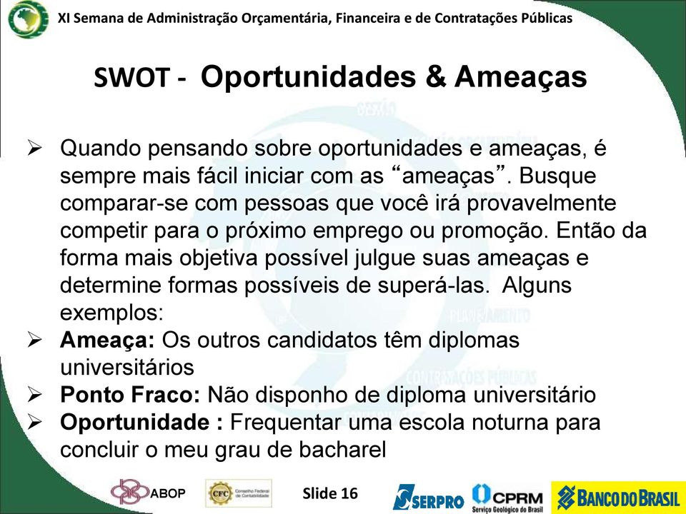 Então da forma mais objetiva possível julgue suas ameaças e determine formas possíveis de superá-las.