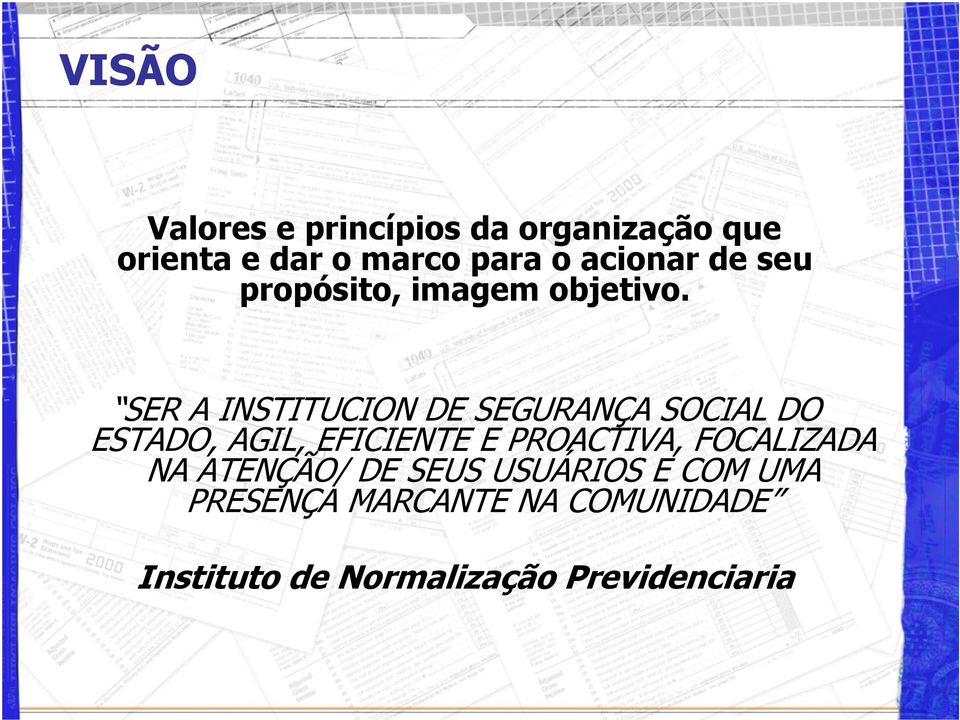SER A INSTITUCION DE SEGURANÇA SOCIAL DO ESTADO, AGIL, EFICIENTE E PROACTIVA,