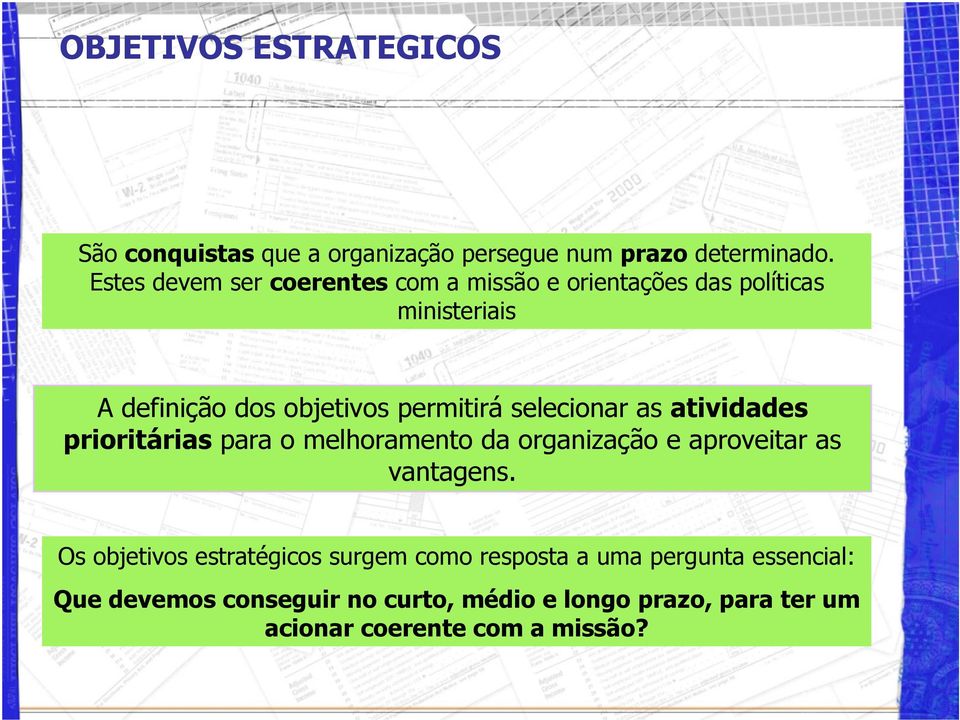 selecionar as atividades prioritárias para o melhoramento da organização e aproveitar as vantagens.