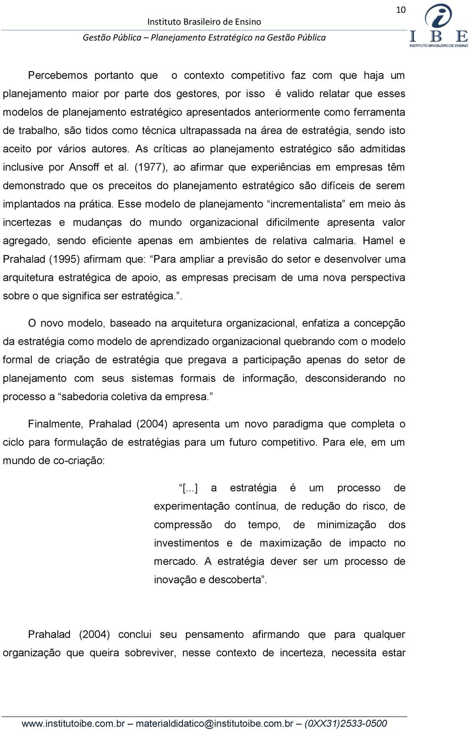 As críticas ao planejamento estratégico são admitidas inclusive por Ansoff et al.