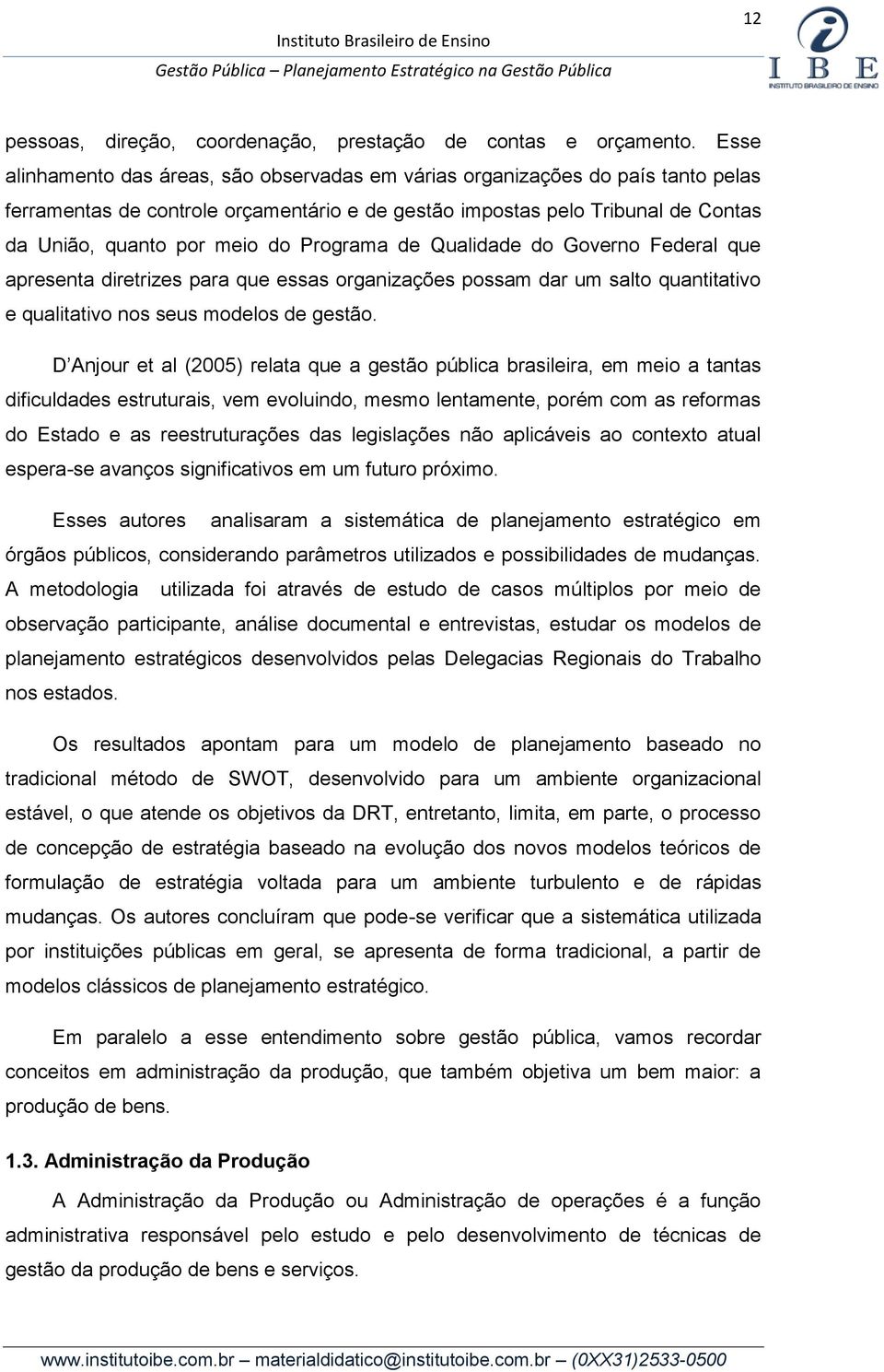 Programa de Qualidade do Governo Federal que apresenta diretrizes para que essas organizações possam dar um salto quantitativo e qualitativo nos seus modelos de gestão.