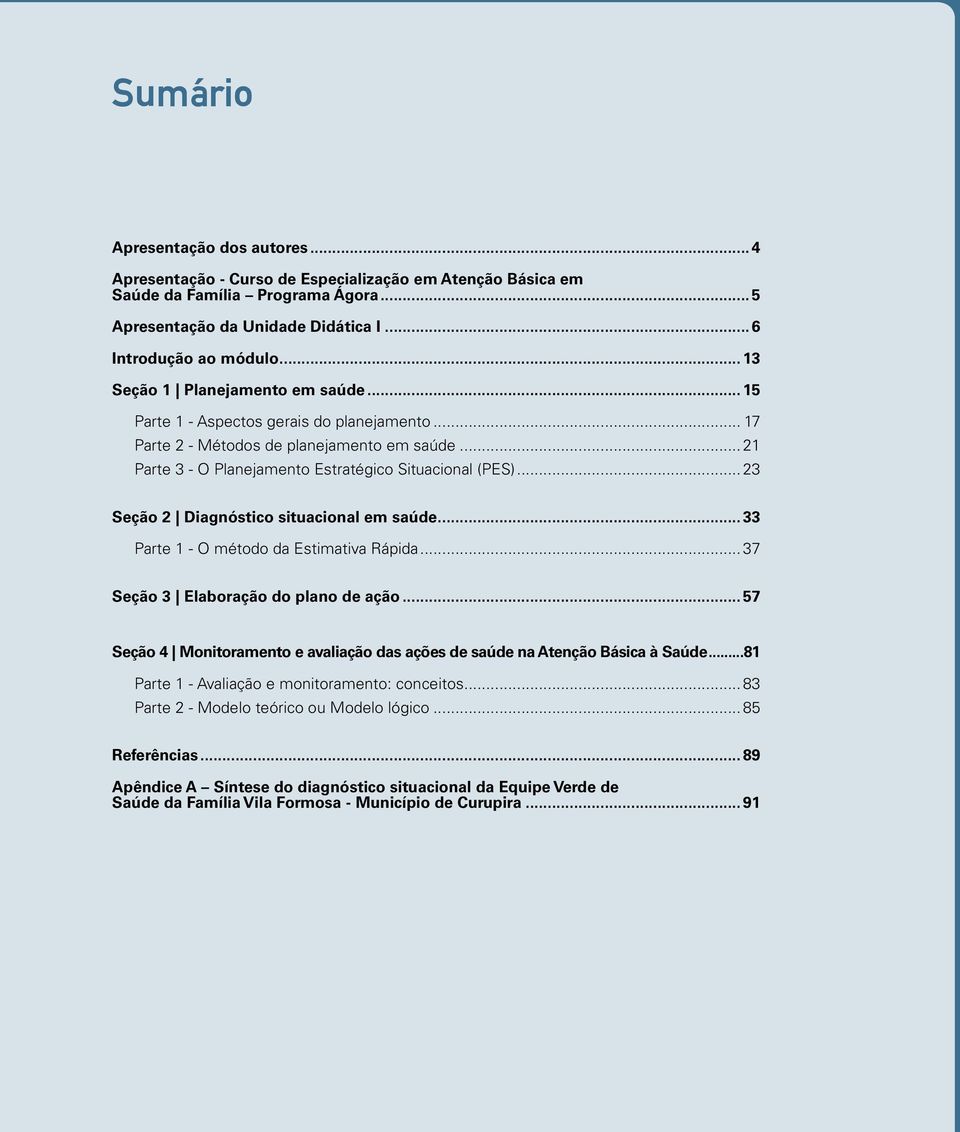 .. 23 Seção 2 Diagnóstico situacional em saúde... 33 Parte 1 - O método da Estimativa Rápida... 37 Seção 3 Elaboração do plano de ação.