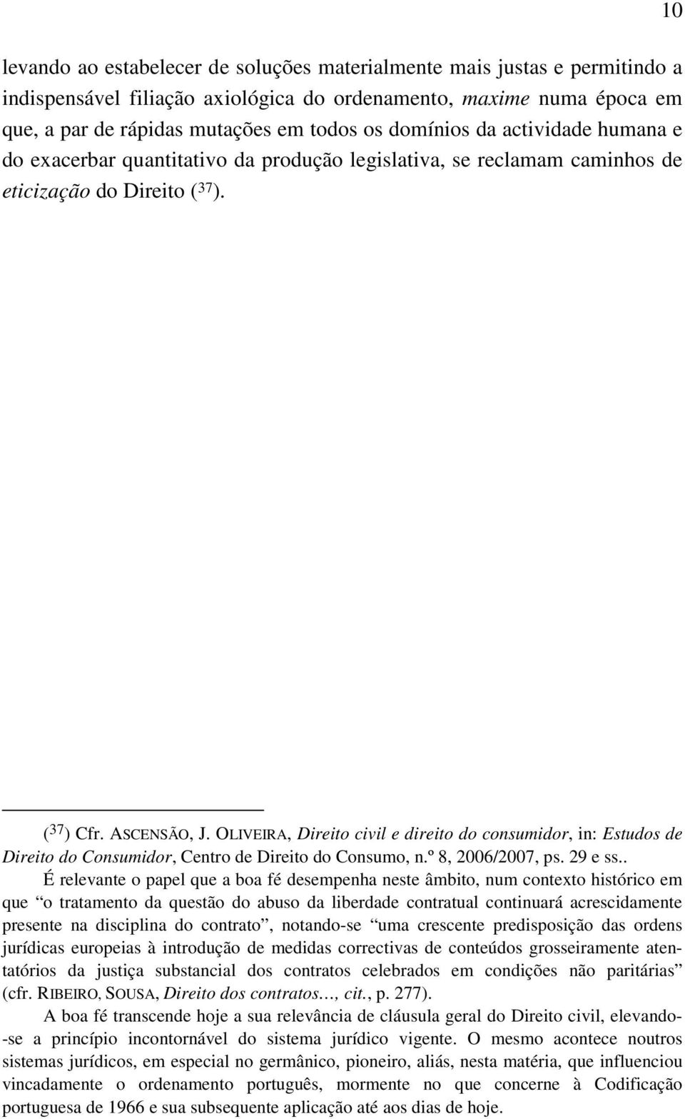 OLIVEIRA, Direito civil e direito do consumidor, in: Estudos de Direito do Consumidor, Centro de Direito do Consumo, n.º 8, 2006/2007, ps. 29 e ss.