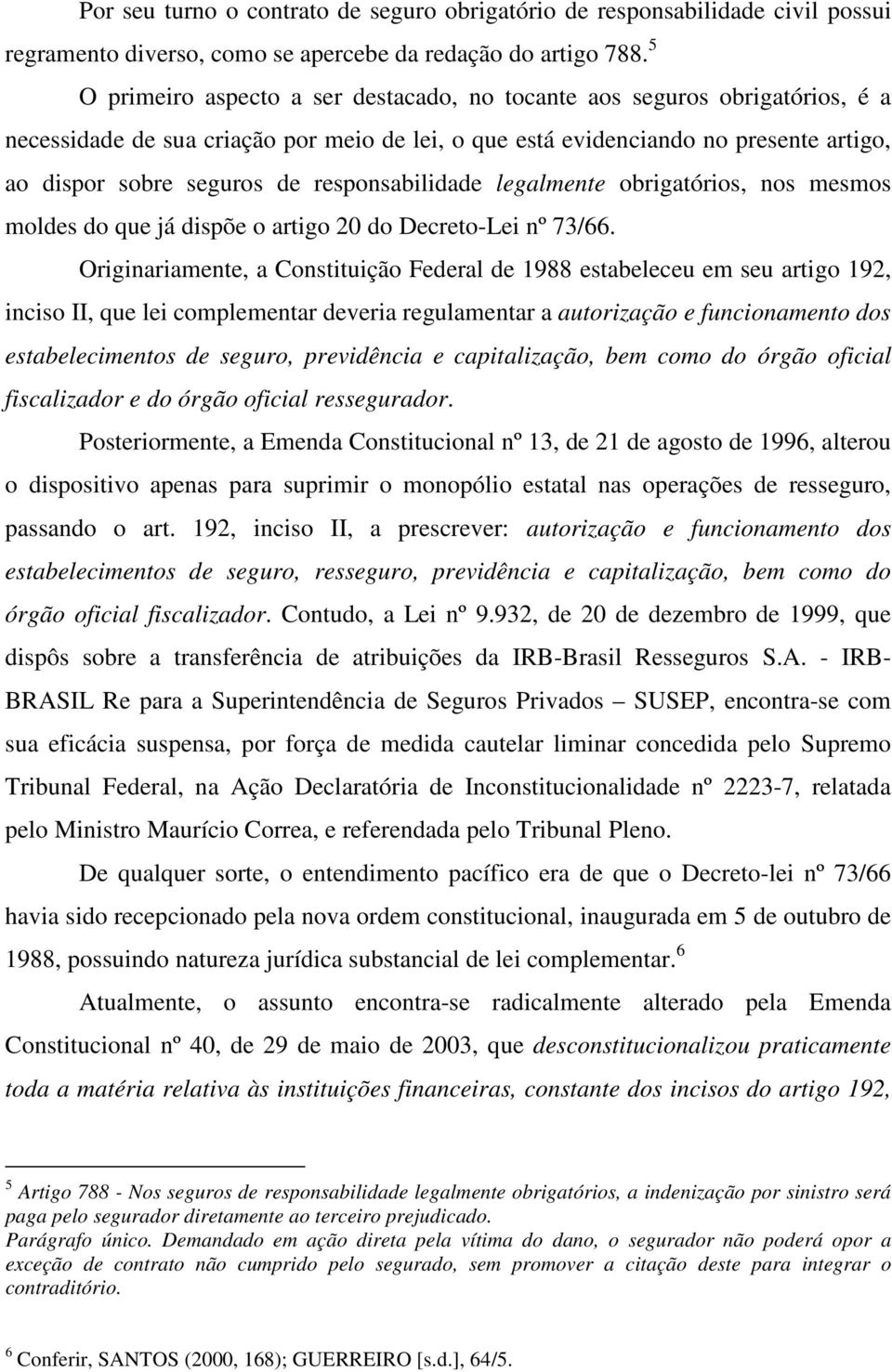 responsabilidade legalmente obrigatórios, nos mesmos moldes do que já dispõe o artigo 20 do Decreto-Lei nº 73/66.