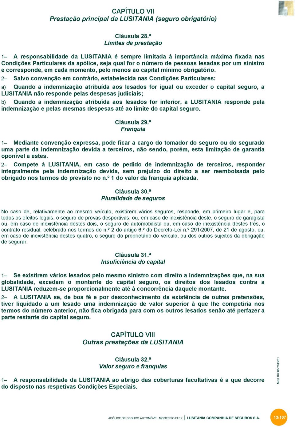 e corresponde, em cada momento, pelo menos ao capital mínimo obrigatório.