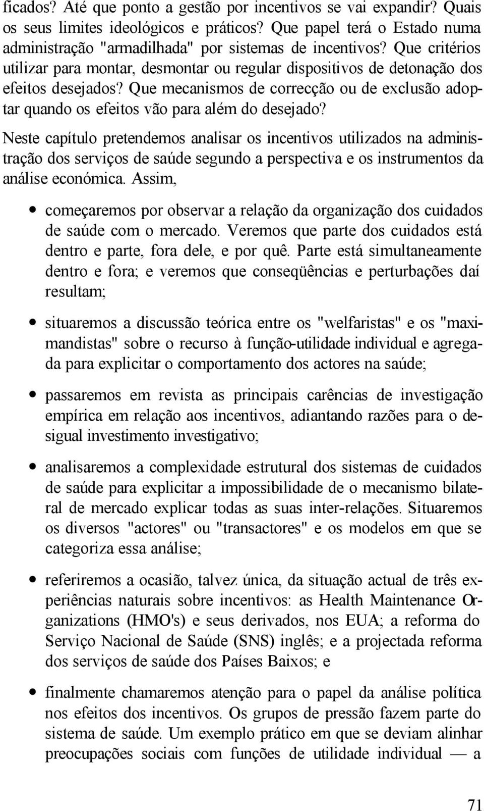 Que mecanismos de correcção ou de exclusão adoptar quando os efeitos vão para além do desejado?