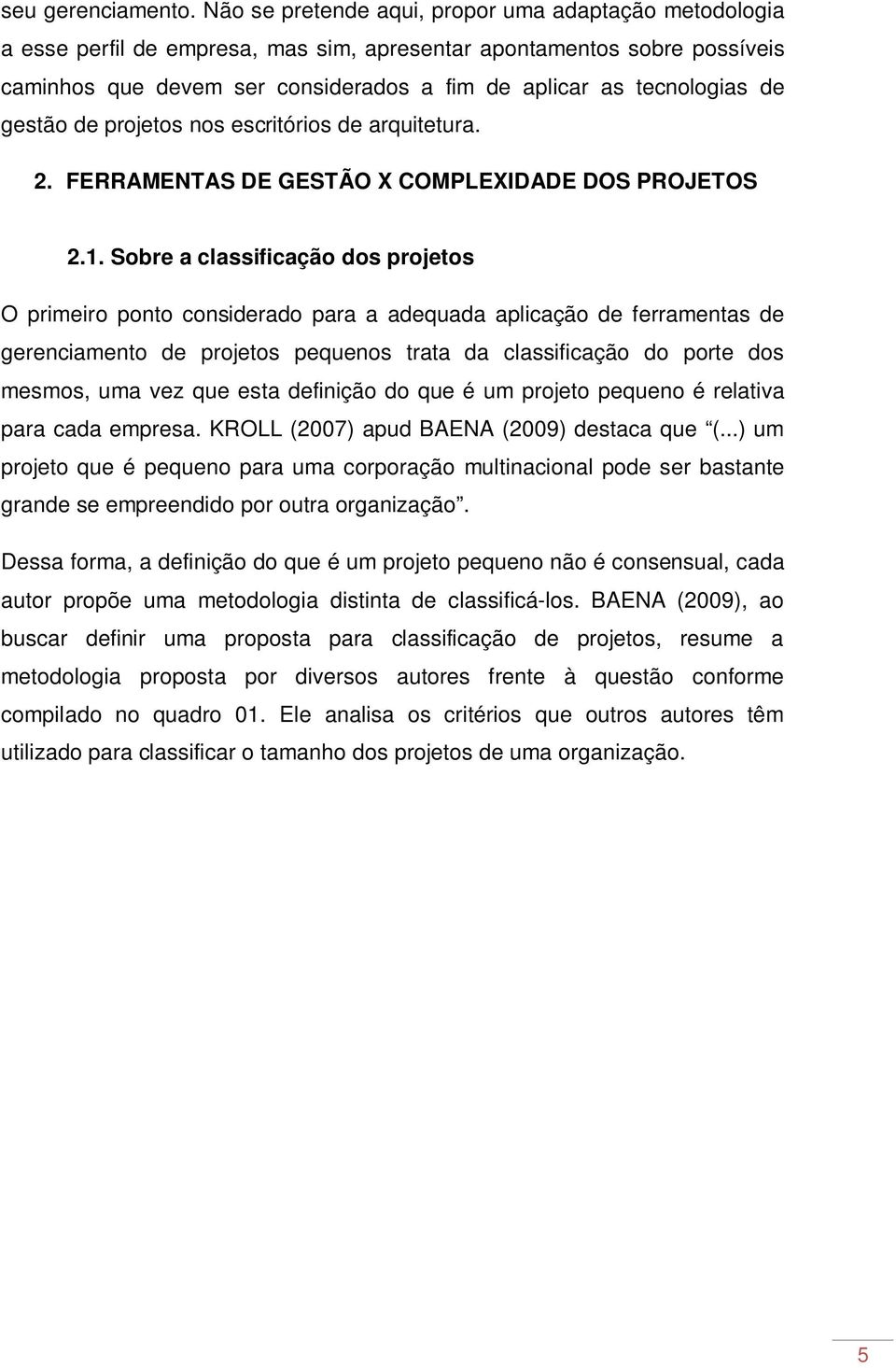 de gestão de projetos nos escritórios de arquitetura. 2. FERRAMENTAS DE GESTÃO X COMPLEXIDADE DOS PROJETOS 2.1.