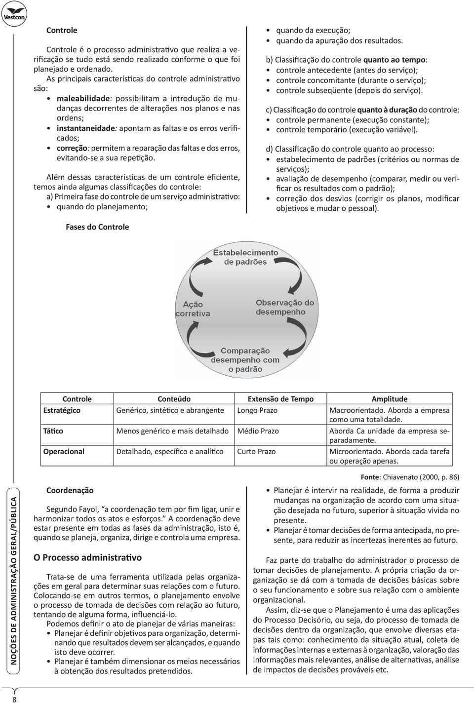 e os erros verificados; correção: permitem a reparação das faltas e dos erros, evitando-se a sua repe ção.