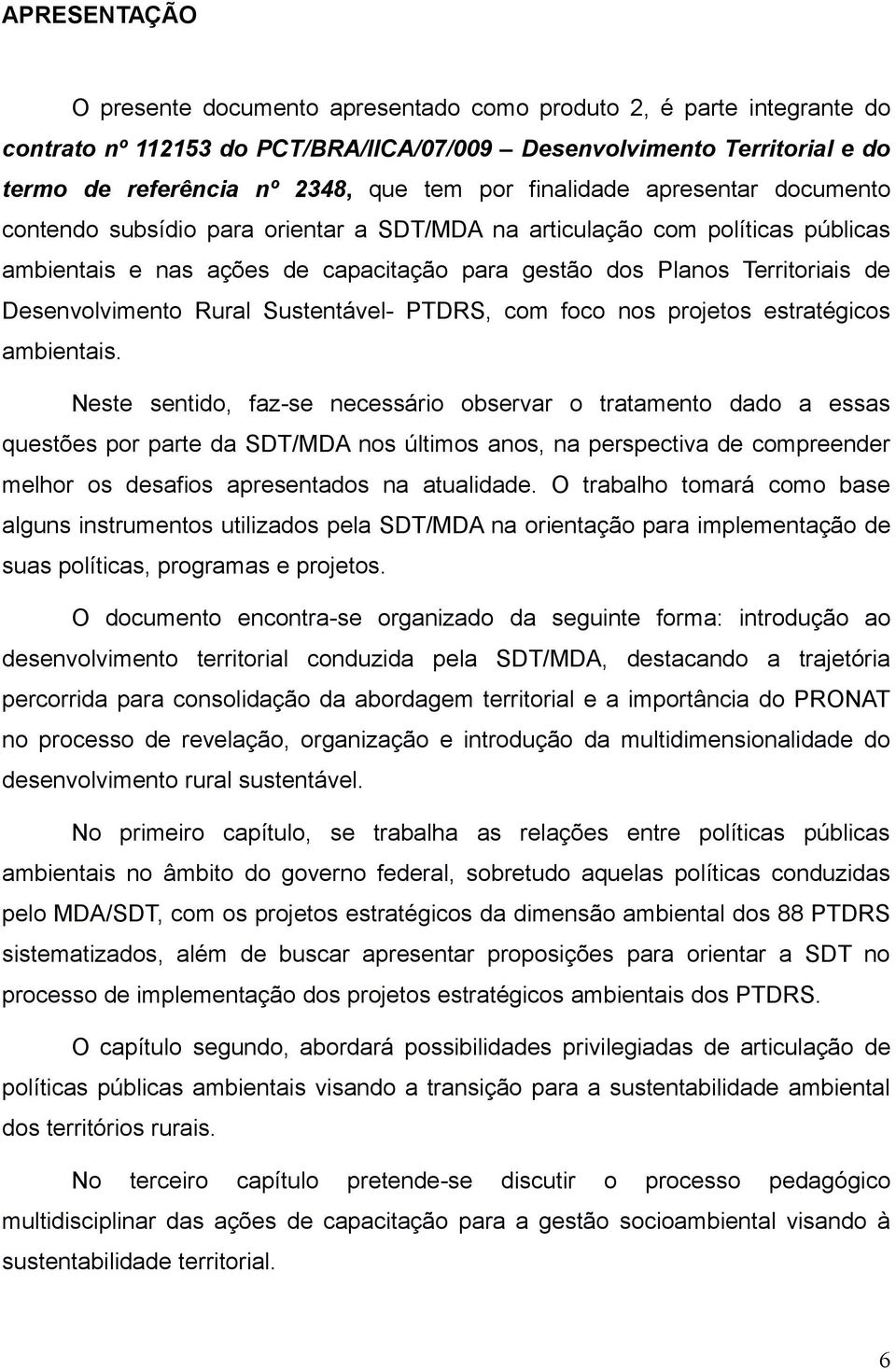 Desenvolvimento Rural Sustentável- PTDRS, com foco nos projetos estratégicos ambientais.