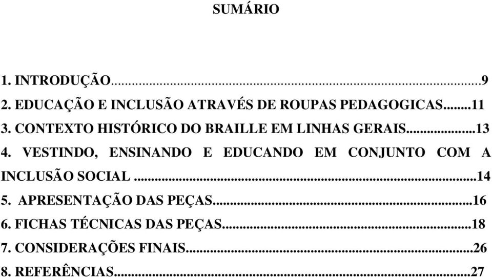 VESTINDO, ENSINANDO E EDUCANDO EM CONJUNTO COM A INCLUSÃO SOCIAL...14 5.