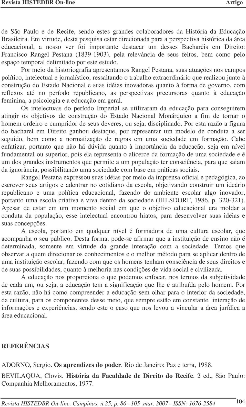 (1839-1903), pela relevância de seus feitos, bem como pelo espaço temporal delimitado por este estudo.