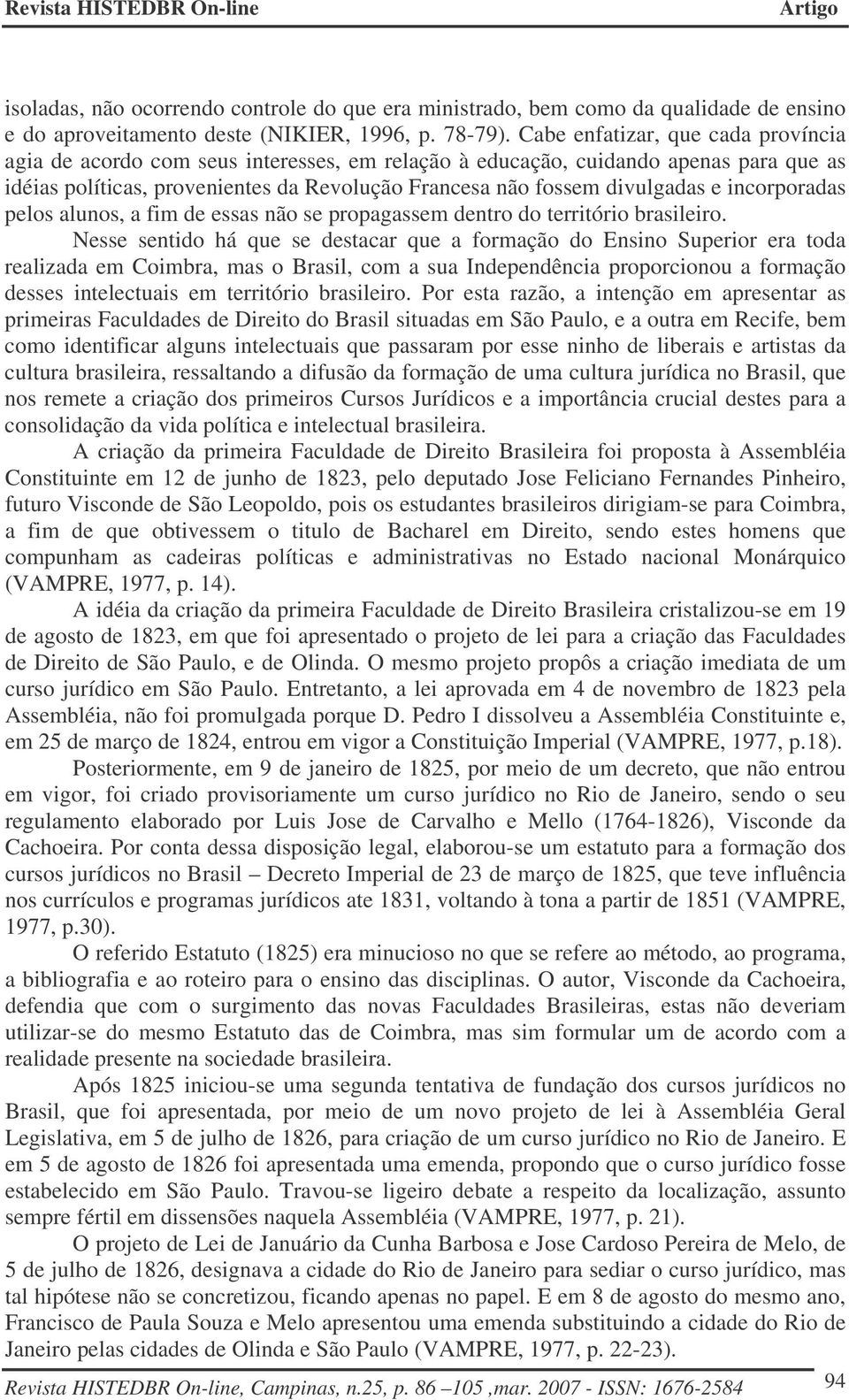 incorporadas pelos alunos, a fim de essas não se propagassem dentro do território brasileiro.