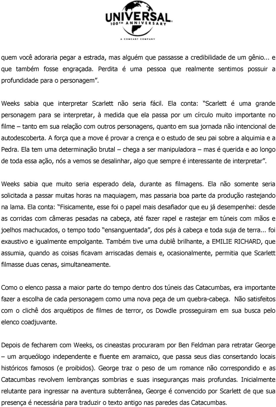 Ela conta: Scarlett é uma grande personagem para se interpretar, à medida que ela passa por um círculo muito importante no filme tanto em sua relação com outros personagens, quanto em sua jornada não