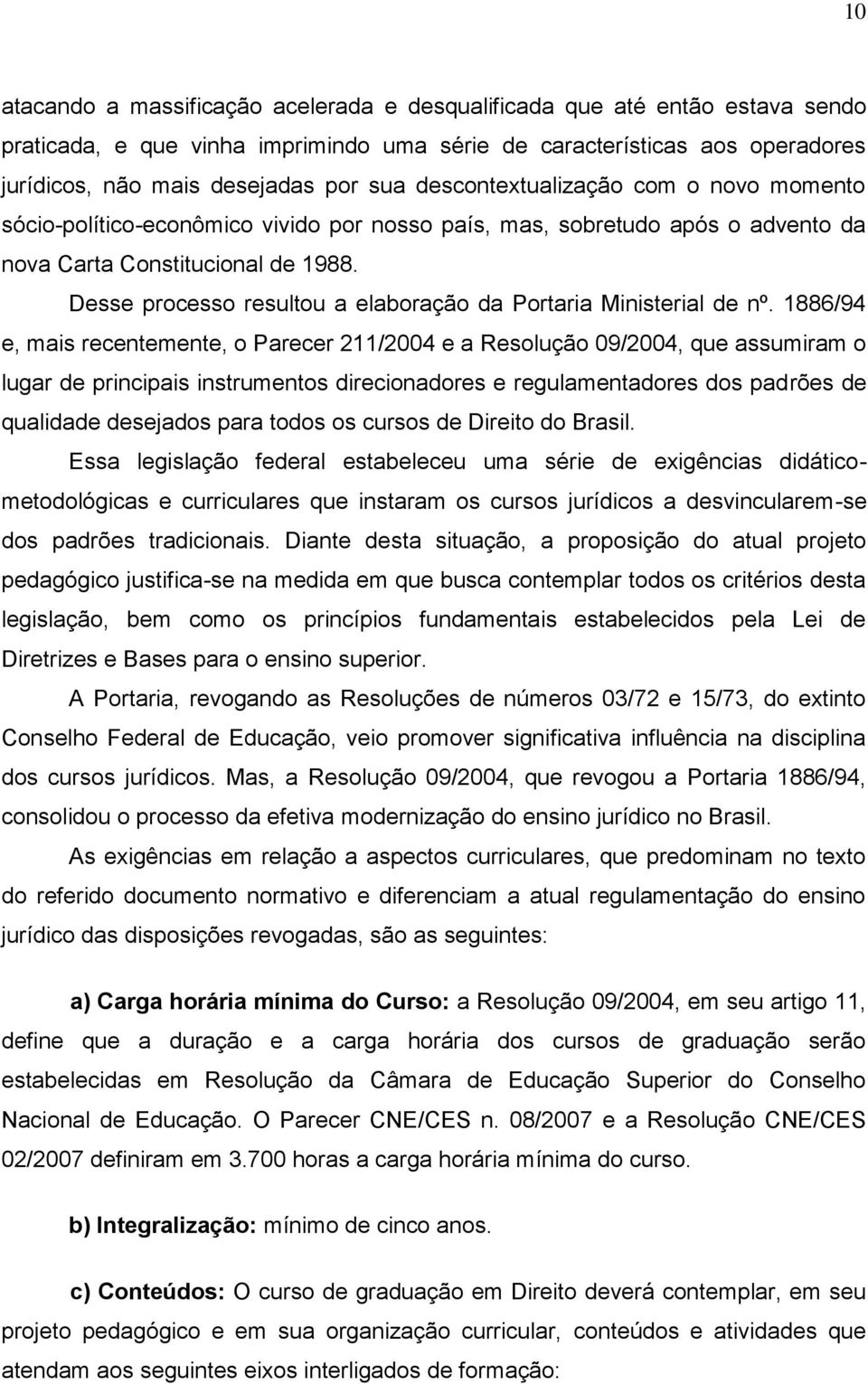 Desse processo resultou a elaboração da Portaria Ministerial de nº.