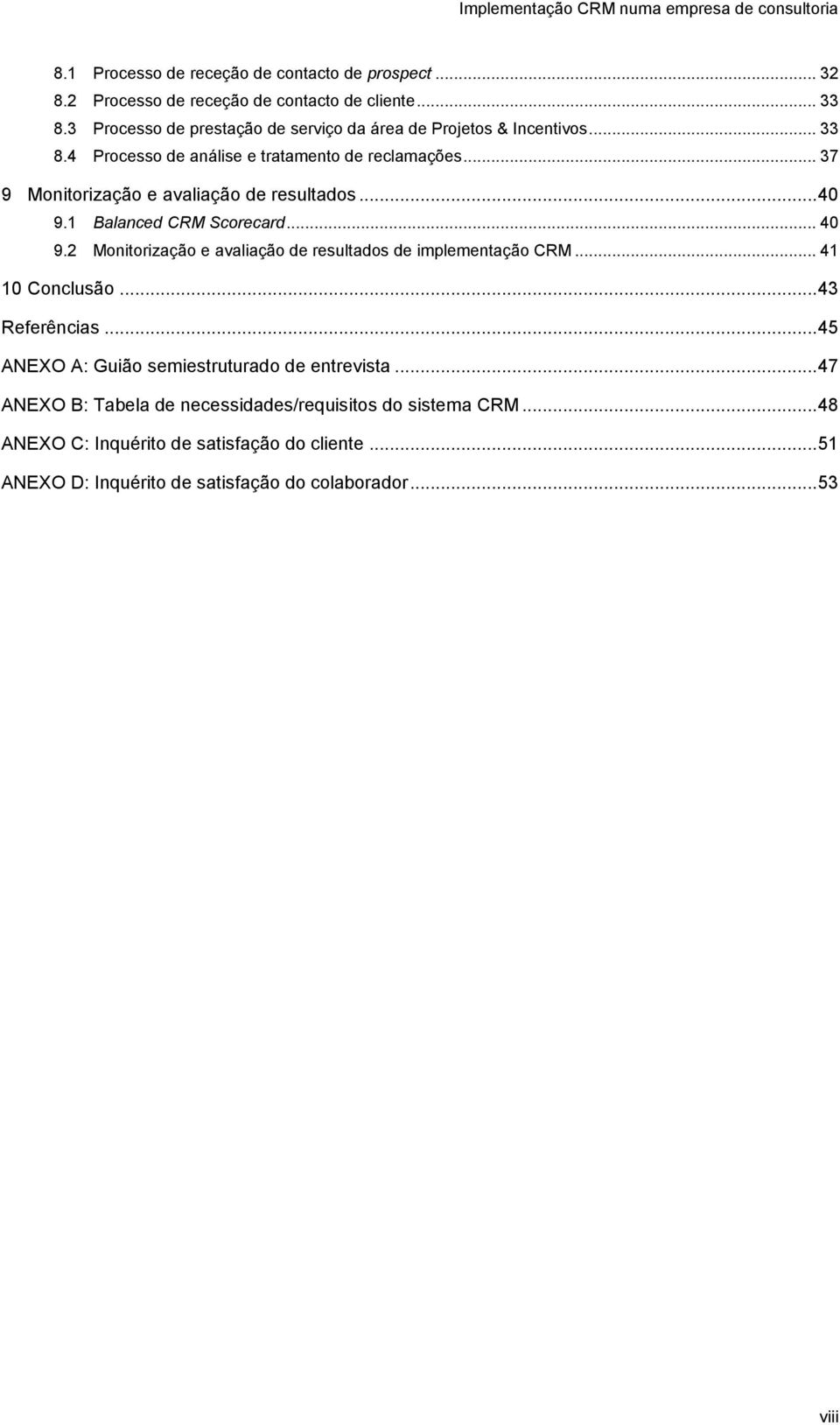 .. 37 9 Monitorização e avaliação de resultados... 40 9.1 Balanced CRM Scorecard... 40 9.2 Monitorização e avaliação de resultados de implementação CRM.